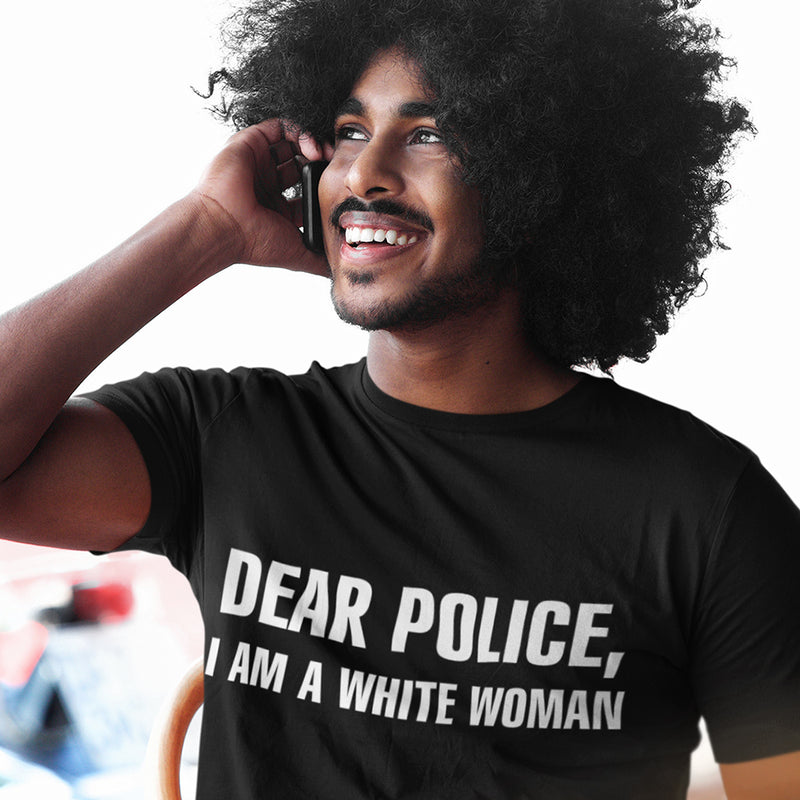 Dear Police I Am a White Woman TShirt - black